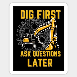 Dig First Ask Questions Later Sticker